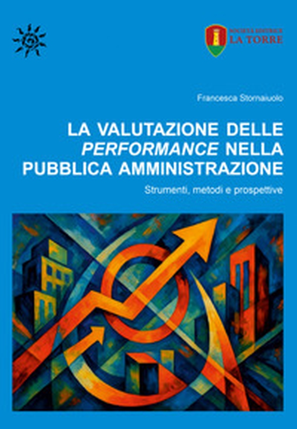 La valutazione delle performance nella pubblica amministrazione. Strumenti, metodi e prospettive - Librerie.coop