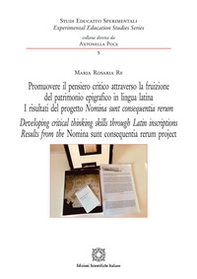 Promuovere il pensiero critico attraverso la fruizione del patrimonio epigrafico in lingua latina. I risultati del progetto Nomia sunt consequentia rerum. Ediz. italiana e inglese - Librerie.coop