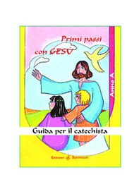 Primi passi con Gesù. Guida per il catechista. Anno A - Librerie.coop Primi passi con Gesù. Guida per il catechista. Anno A - Librerie.coop