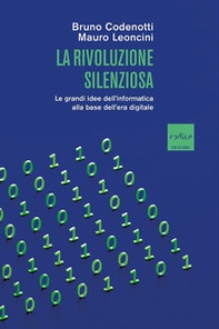 La rivoluzione silenziosa. Le grandi idee dell'informatica alla base dell'era digitale - Librerie.coop