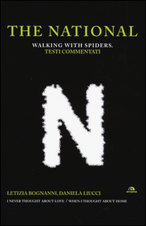The National. Walking with spiders. Testi commentati - Librerie.coop The National. Walking with spiders. Testi commentati - Librerie.coop
