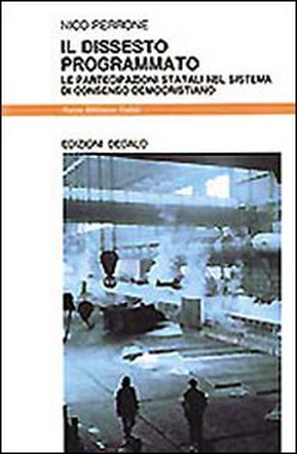 Il dissesto programmato. Le partecipazioni statali nel sistema di consenso democristiano - Librerie.coop Il dissesto programmato. Le partecipazioni statali nel sistema di consenso democristiano - Librerie.coop