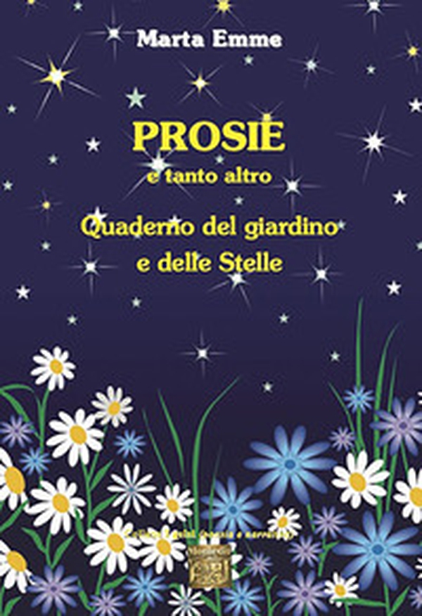 Prosie e tanto altro. Quaderno del giardino e delle stelle - Librerie.coop Prosie e tanto altro. Quaderno del giardino e delle stelle - Librerie.coop