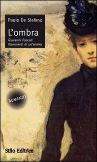 L'ombra. Giovanni Pascoli frammenti di un'anima - Librerie.coop L'ombra. Giovanni Pascoli frammenti di un'anima - Librerie.coop