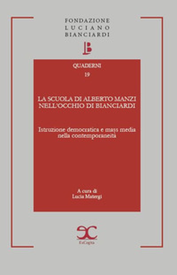 La scuola di Alberto Manzi nell'occhio di Bianciardi. Istruzione democratica e mass media nella contemporaneità - Librerie.coop La scuola di Alberto Manzi nell'occhio di Bianciardi. Istruzione democratica e mass media nella contemporaneità - Librerie.coop