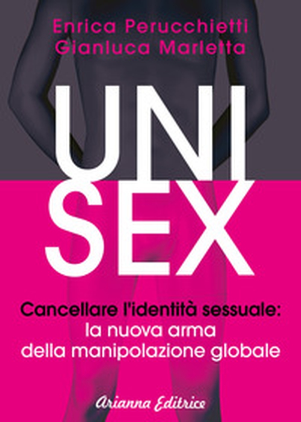 Unisex. Cancellare l'identità sessuale: la nuova arma della manipolazione globale - Librerie.coop Unisex. Cancellare l'identità sessuale: la nuova arma della manipolazione globale - Librerie.coop
