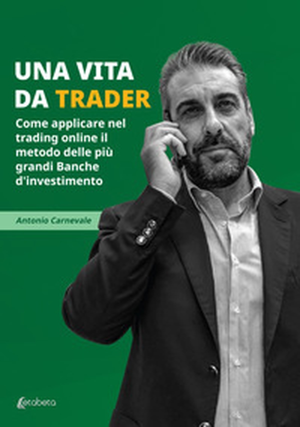 Una vita da trader. Come applicare nel trading online il metodo delle più grandi banche d'investimento - Librerie.coop Una vita da trader. Come applicare nel trading online il metodo delle più grandi banche d'investimento - Librerie.coop