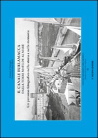 Il canale Burlamacca dalla torre Matilde al mare. Un percorso fotografico nella storia e nella memoria - Librerie.coop