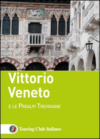 Vittorio Veneto e le Prealpi Trevigiane - Librerie.coop