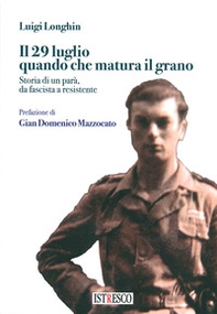 Il 29 luglio quando che matura il grano. Storia di un parà, da fascista a resistente - Librerie.coop