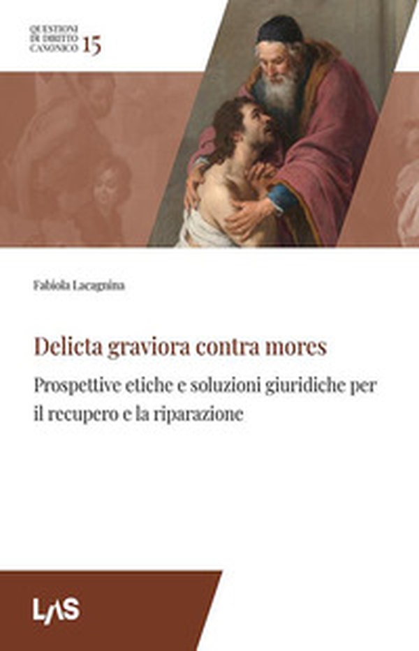 Delicta graviora contra mores. Prospettive etiche e soluzioni giuridiche per il recupero e la riparazione - Librerie.coop
