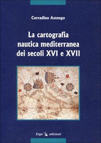 La cartografia nautica mediterranea dei secc. XVI e XVII - Librerie.coop