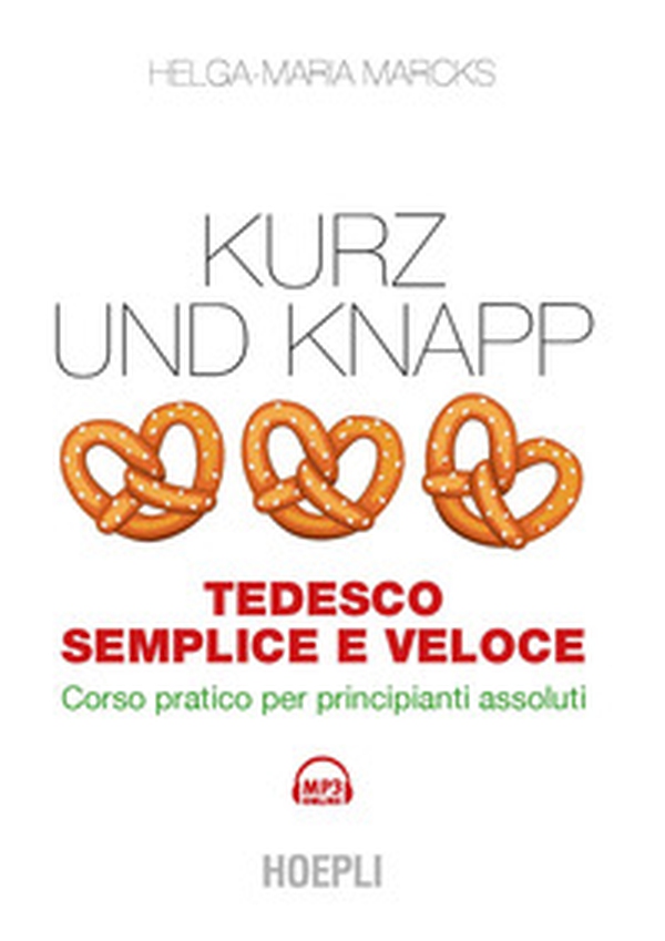Kurz und Knapp. Tedesco semplice e veloce. Corso pratico per principianti assoluti - Librerie.coop Kurz und Knapp. Tedesco semplice e veloce. Corso pratico per principianti assoluti - Librerie.coop