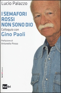 I semafori rossi non sono Dio. Colloquio con Gino Paoli - Librerie.coop
