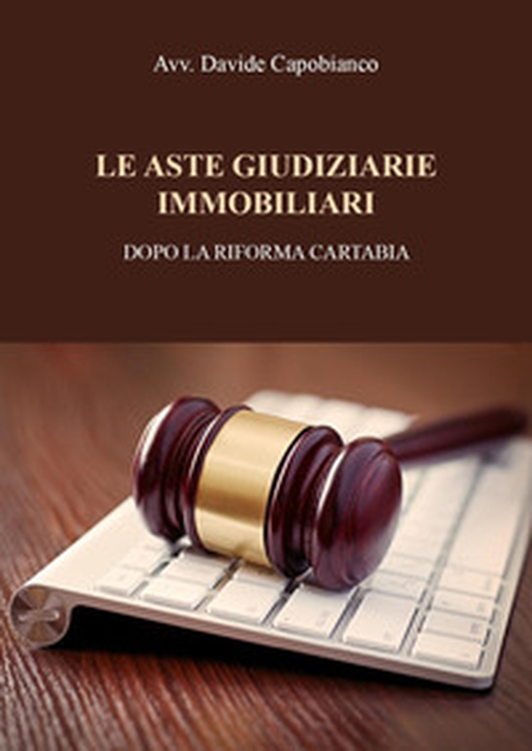 Le aste giudiziarie immobiliari, dopo la riforma Cartabia - Librerie.coop Le aste giudiziarie immobiliari, dopo la riforma Cartabia - Librerie.coop