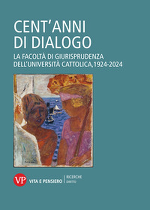 Cent'anni di dialogo. La facoltà di giurisprudenza dell'Università Cattolica, 1924-2024 - Librerie.coop Cent'anni di dialogo. La facoltà di giurisprudenza dell'Università Cattolica, 1924-2024 - Librerie.coop