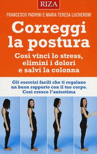 Correggi la postura. Così vinci lo stress, elimini i dolori e salvi la colonna - Librerie.coop