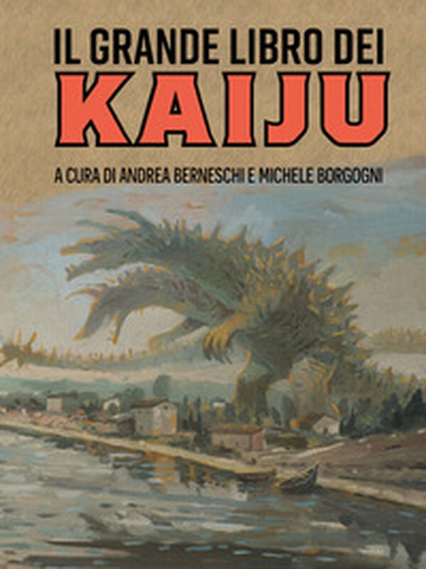Il grande libro dei kaiju - Librerie.coop