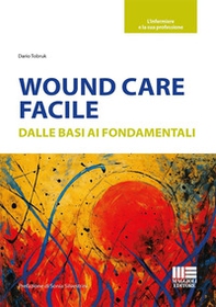 Wound care facile. Dalle basi ai fondamentali - Librerie.coop