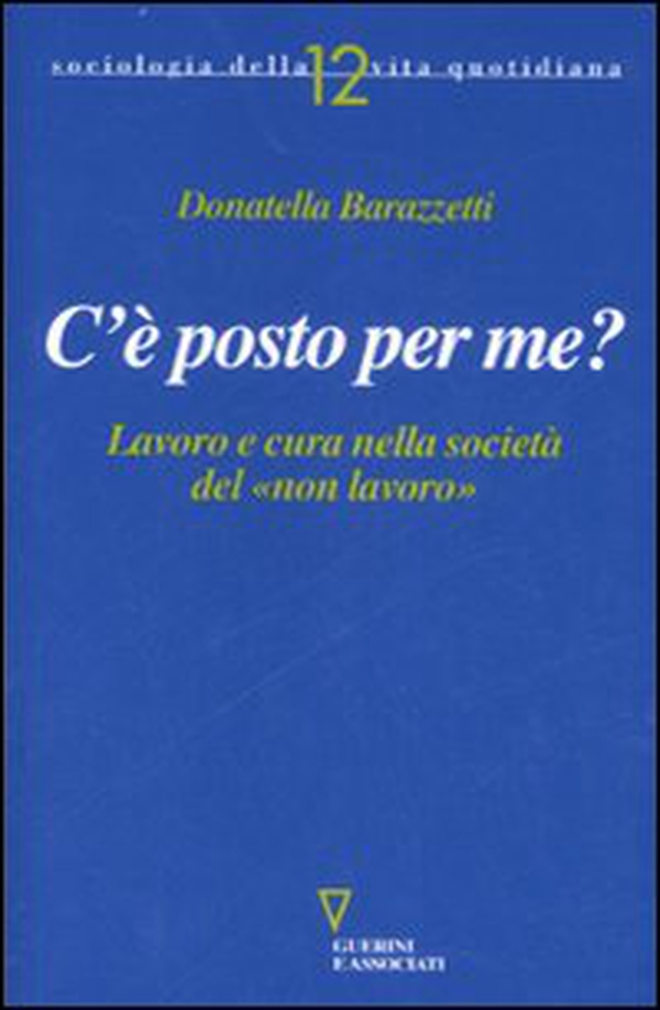 C'è posto per me? Lavoro e cura nella società del «non lavoro» - Librerie.coop C'è posto per me? Lavoro e cura nella società del «non lavoro» - Librerie.coop