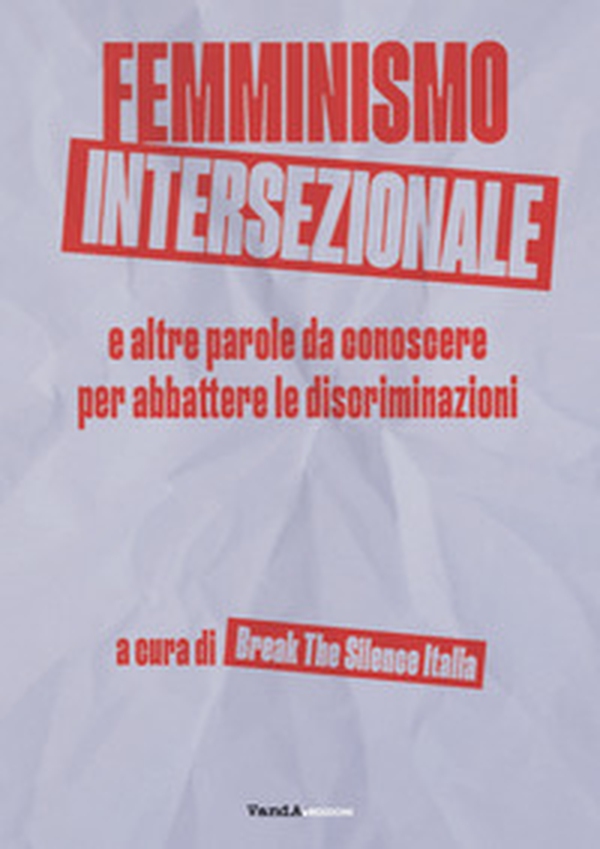 Femminismo intersezionale e altre parole da conoscere per abbattere le discriminazioni - Librerie.coop Femminismo intersezionale e altre parole da conoscere per abbattere le discriminazioni - Librerie.coop