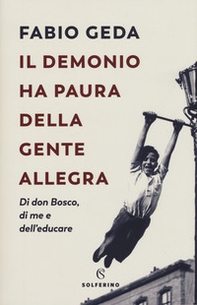 Il demonio ha paura della gente allegra. Di don Bosco, di me e dell'educare - Librerie.coop Il demonio ha paura della gente allegra. Di don Bosco, di me e dell'educare - Librerie.coop
