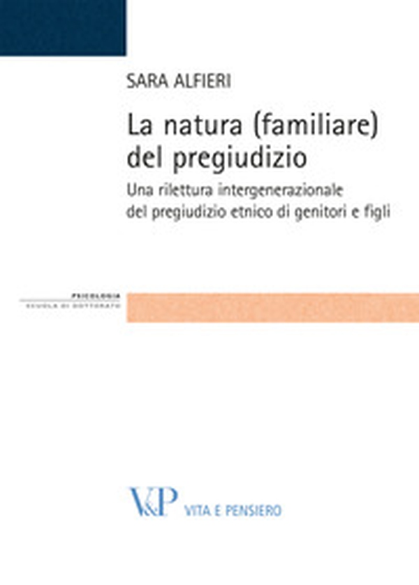 La natura (familiare) del pregiudizio. Una rilettura intergenerazionale del pregiudizio etnico di genitori e figli - Librerie.coop La natura (familiare) del pregiudizio. Una rilettura intergenerazionale del pregiudizio etnico di genitori e figli - Librerie.coop