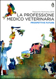 La professione medico veterinaria. Prospettive future. Rapporto Nimisma 2014 - Librerie.coop