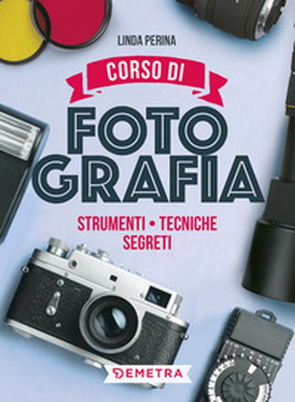 Corso di fotografia. Strumenti, tecniche, segreti - Librerie.coop Corso di fotografia. Strumenti, tecniche, segreti - Librerie.coop
