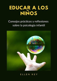 Educar a los niños. Consejos prácticos y reflexiones sobre la psicología infantil - Librerie.coop