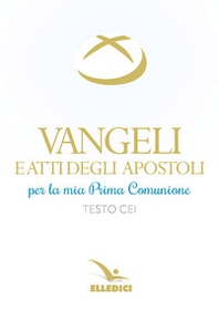 Vangeli e Atti degli Apostoli per la mia prima Comunione. Testo CEI - Librerie.coop