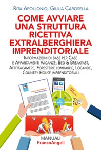 Come avviare una struttura ricettiva extralberghiera imprenditoriale. Informazioni di base per case e appartamenti vacanze, bed & breakfast, affittacamere, foresterie lombarde, locande, country house imprenditoriali - Librerie.coop Come avviare una struttura ricettiva extralberghiera imprenditoriale. Informazioni di base per case e appartamenti vacanze, bed & breakfast, affittacamere, foresterie lombarde, locande, country house imprenditoriali - Librerie.coop