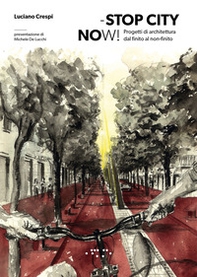 Stop city now! Progetti di architettura dal finito al non-finito - Librerie.coop