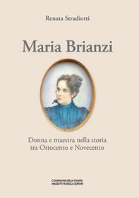 Maria Brianzi. Donna e maestra nella storia tra Ottocento e Novecento - Librerie.coop