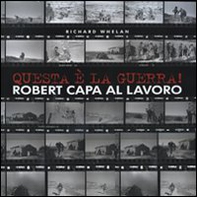 Questa è la guerra! Robert Capa al lavoro. Catalogo della mostra (Milano, 27 marzo-21 giugno 2009) - Librerie.coop