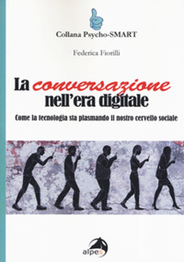 La conversazione nell'era digitale. Come la tecnologia sta plasmando il nostro cervello sociale - Librerie.coop La conversazione nell'era digitale. Come la tecnologia sta plasmando il nostro cervello sociale - Librerie.coop