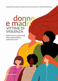 Donne e madri vittime di violenza. Dalla retorica dell'aiuto alla responsabilità dell'intervento - Librerie.coop Donne e madri vittime di violenza. Dalla retorica dell'aiuto alla responsabilità dell'intervento - Librerie.coop