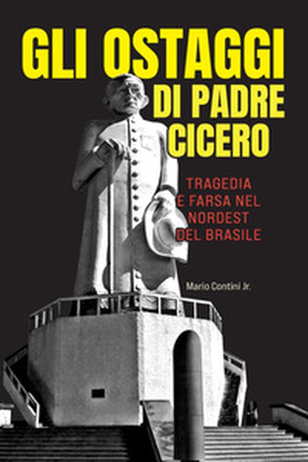 Gli ostaggi di padre Cicero. Tragedia e farsa nel nordest del Brasile - Librerie.coop Gli ostaggi di padre Cicero. Tragedia e farsa nel nordest del Brasile - Librerie.coop