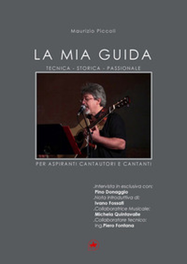 La mia guida. Tecnica-storica-passionale-per aspiranti cantautori e cantanti - Librerie.coop