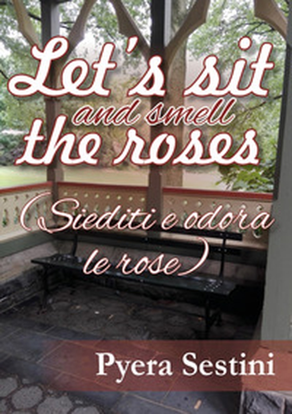 Let's sit and smell the roses (siediti e odora le rose) - Librerie.coop Let's sit and smell the roses (siediti e odora le rose) - Librerie.coop