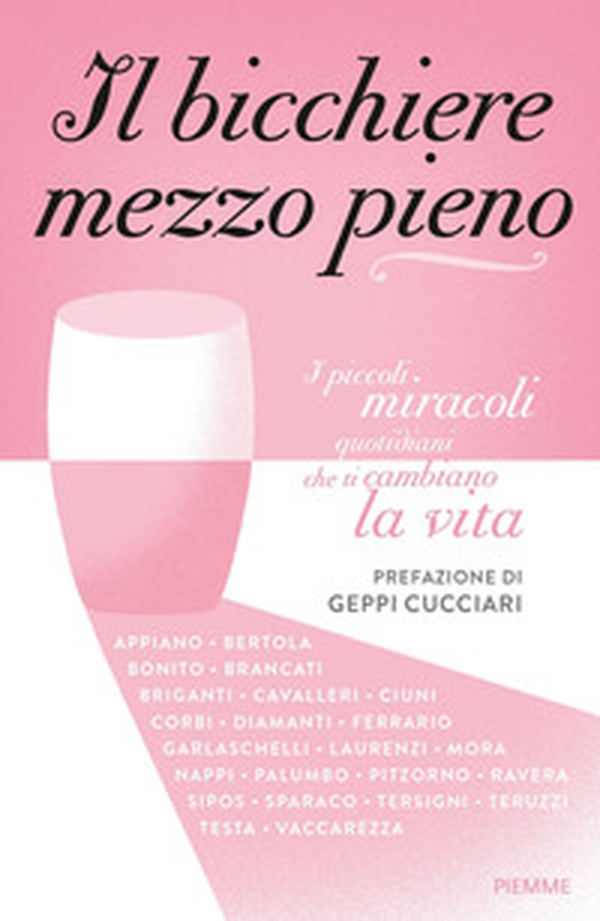Il bicchiere mezzo pieno. I piccoli miracoli quotidiani che ti cambiano la vita - Librerie.coop Il bicchiere mezzo pieno. I piccoli miracoli quotidiani che ti cambiano la vita - Librerie.coop