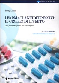 I farmaci antidepressivi: il crollo di un mito. Dalle pillole della felicità alla cura integrata - Librerie.coop