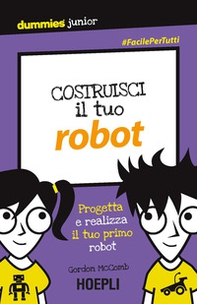 Costruisci il tuo robot. Progetta e realizza il tuo primo robot - Librerie.coop Costruisci il tuo robot. Progetta e realizza il tuo primo robot - Librerie.coop