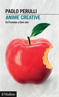Anime creative. Da Prometeo a Steve Jobs - Librerie.coop