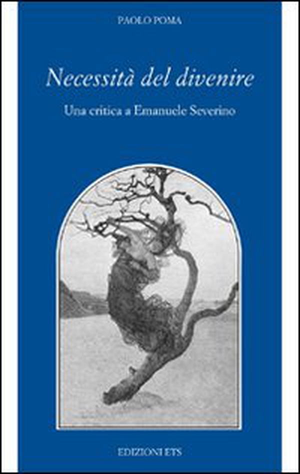 Necessità del divenire. Una critica a Emanuele Severino - Librerie.coop Necessità del divenire. Una critica a Emanuele Severino - Librerie.coop