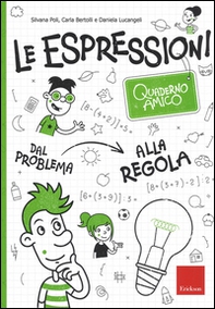 Le espressioni. Quaderno amico. Dal problema alla regola - Librerie.coop Le espressioni. Quaderno amico. Dal problema alla regola - Librerie.coop