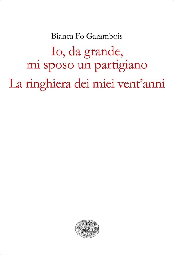 Io, da grande, mi sposo un partigiano. La ringhiera dei miei vent'anni. - Librerie.coop Io, da grande, mi sposo un partigiano. La ringhiera dei miei vent'anni. - Librerie.coop