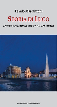 Storia di Lugo. Dalla preistoria all'anno Duemila - Librerie.coop Storia di Lugo. Dalla preistoria all'anno Duemila - Librerie.coop