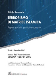 Terrorismo di matrice islamica. Aspetti sociali, politici e operativi. Atti del seminario (Terni, 2 dicembre 2017) - Librerie.coop
