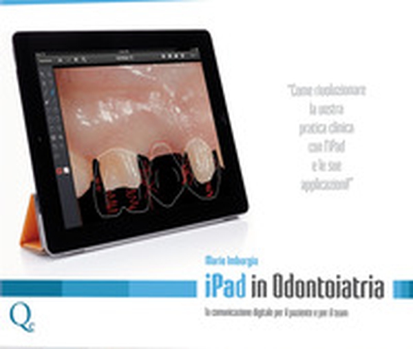 iPad in Odontoiatria. La comunicazione digitale per il paziente ed il team - Librerie.coop iPad in Odontoiatria. La comunicazione digitale per il paziente ed il team - Librerie.coop